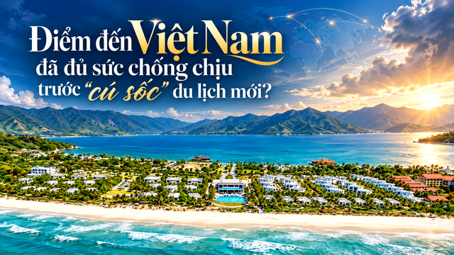 Điểm đến Việt Nam đã đủ sức chống chịu trước “cú sốc” du lịch mới?