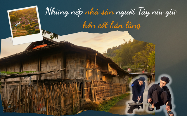 Những nếp nhà sàn người Tày níu giữ hồn cốt bản làng
