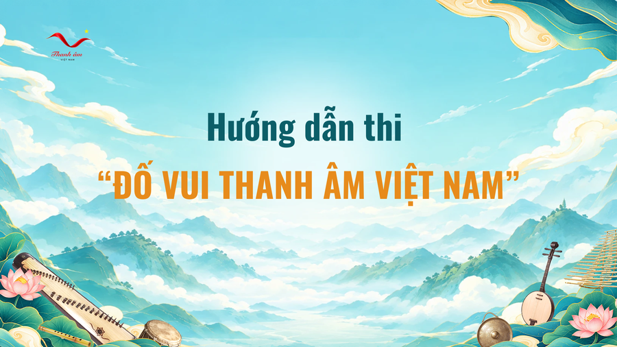 Hướng dẫn thi “Đố vui Thanh âm Việt Nam”