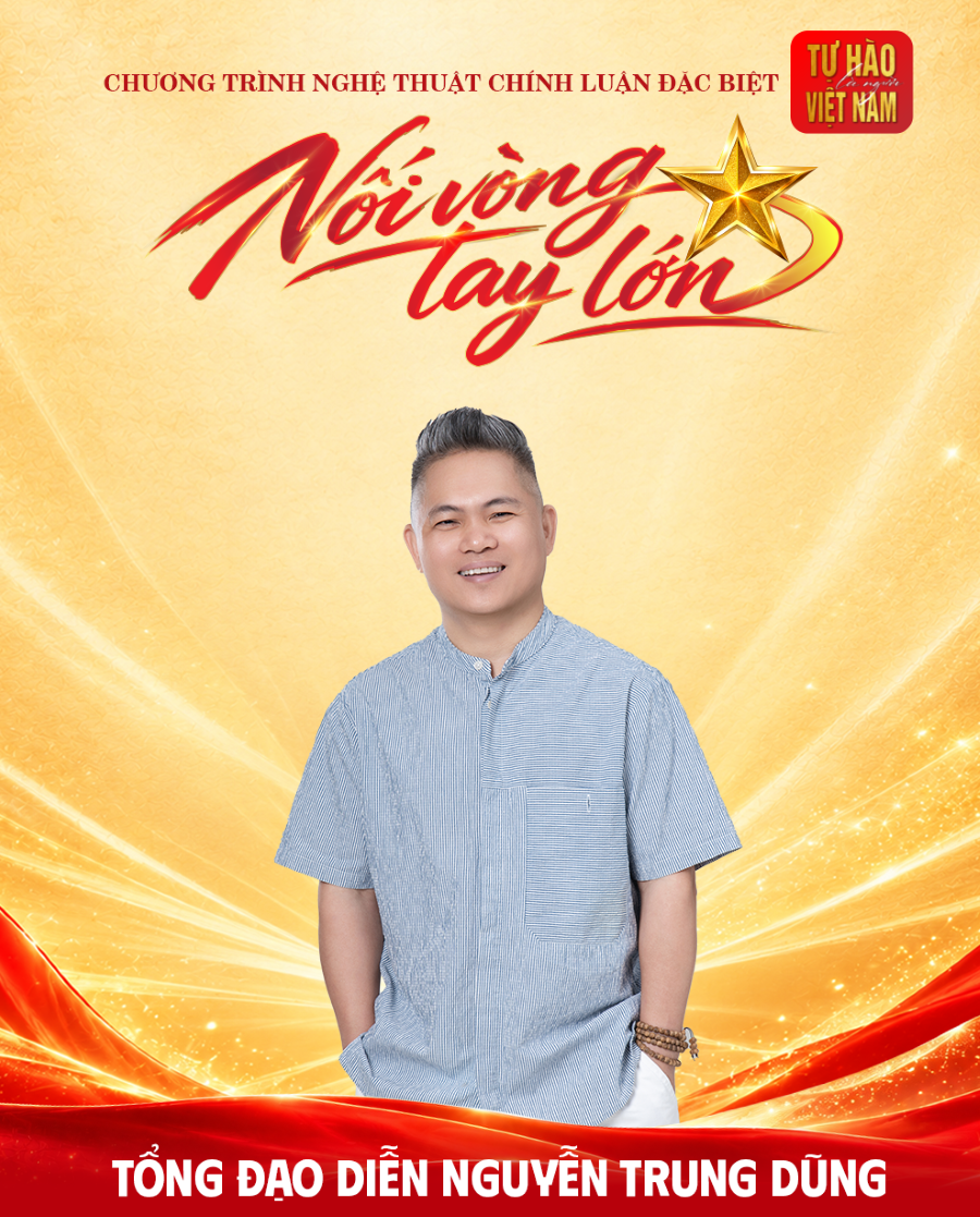 Tổng đạo diễn Nguyễn Trung Dũng: "Nối vòng tay lớn" là hành trình nghệ thuật khẳng định sức mạnh đại đoàn kết toàn dân tộc